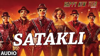 Exclusive: "Satakli" Full AUDIO Song | Happy New Year | Sukhwinder Singh | Shah Rukh Khan