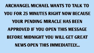 🌌ARCHANGEL MICHAEL WANTS TO TALK TO YOU FOR 25 MINUTES RIGHT NOW BECAUSE YOUR PENDING MIRACLE....