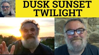 🔵 Dusk Sunset Twilight Meaning - Dusk Twilight Sunset Explained - Twilight Sunset Dusk Defined Vocab