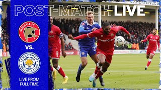 POST-MATCH LIVE! Walsall vs. Leicester City