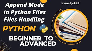 5.4 File Append Mode | Python Files Operation | Python File Handling | knowledge4skill