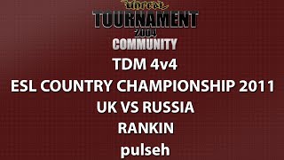 UT2004 TDM 4v4 - ESL Country Championship '11 - Team UK vs Team Russia - Rankin - pulseh