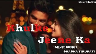 Khulke Jeene Ka Lyrics - Dil Bechara | Shushant, Sajana | A.R Rahman | Arijit Singh,Shashaa tirupati