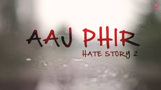Aaj Phir || Lyrics Video || Hate Story 2 || Arijit Singh || Samira Koppikar