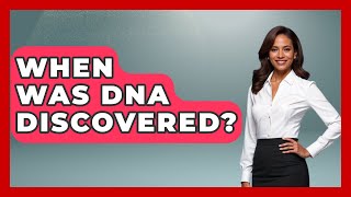 When Was DNA Discovered? - Biology For Everyone