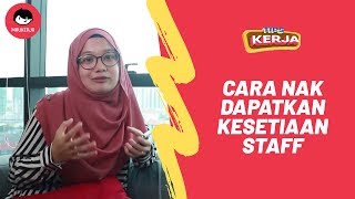 [TIPS KERJA] Cara Nak Dapatkan Kesetiaan Staff