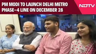 PM Modi To Launch Delhi Metro Phase-4 Line On December 28