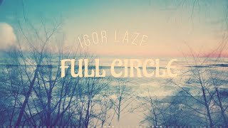 Igor Laze - Full Circle (OFFICIAL LYRIC VIDEO)