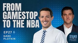 Ep. 27. Gabe Plotkin: From GameStop to the NBA