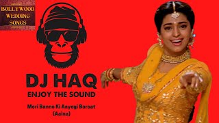 Mere Banno Ki Aayegi Baraat | Aaina | DJ Haq | Juhi Chawla | Jackie S. | Amrita S. | Bollywood Remix