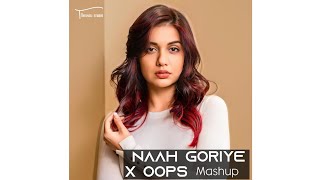 Naah Goriye X Oops - (Full audio) (Party Mashup) Vdj Shana Harrdy Sandhu King