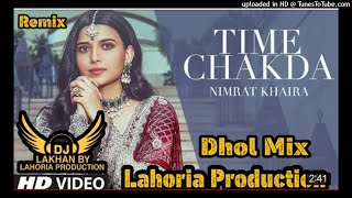 TIME CHAKDA _ Dhol Remix _ Nimrat Khaira Ft. Dj Lakhan by Lahoria Production New Punjabi 2020 Songs_