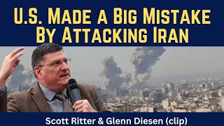 Scott Ritter (clip): U.S. Made a Big Mistake By Attacking Iran