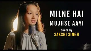 #Milne_Hai_Mujhse_Aayi | cover by Saksh i Singh | Sing Dil Se Unplugged | Aashiqui 2 | Arijit Singh