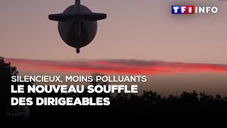 Silencieux, moins polluants : le nouveau souffle des dirigeables