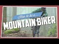 How To Be A Mountain Biker How To Be A Mountain Biker