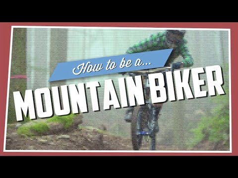 How To Be A Mountain Biker Youtube