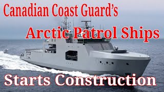 Canadian Coast Guard’s Arctic Patrol Ships Starts Construction