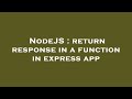 NodeJS : return response in a function in express app