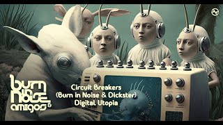 Circuit Breakers (Burn in Noise + Dickster) - Digital Utopia