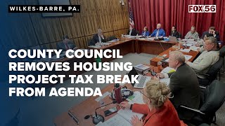 Luzerne County Council removes housing project tax break from agenda