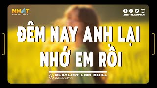 Top 10 Bài Hát Hot TikTok - Đêm Nay Anh Lại  Mơ Thấy Em Rồi Lofi - List Những Bài Hát Lofi Hay Nhất