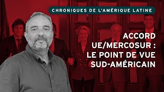 Accord UE/Mercosur : le point de vue sud-américain