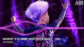 Mashup 15 in 1 - Nhạc Remix TikTok Triệu View Hay Nhất Hiện Nay ♫ Top 15 Nhạc TikTok Hay Nhất 2026