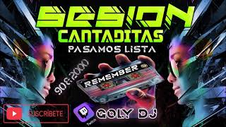 SESION CANTADITAS PASAMOS LISTA REMEMBER 90 & 2000 GOLY DJ