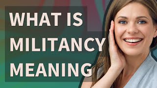 Militancy | meaning of Militancy