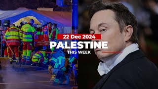 Palestine This Week: Israel, Elon Musk \u0026 the German Christmas market attack