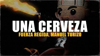 Fuerza Regida, Manuel Turizo - UNA CERVEZA (Letra) que estas haciendo