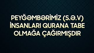 Peyğəmbərimiz (səv) insanları Qurana tabe olmağa çağırmışdır