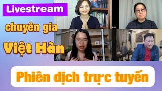 Phiên dịch trực tuyến Hàn Việt cho buổi livestream Nuôi dạy con môi trường đa văn hóa