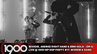 Wxrdie, Andree Right Hand & Bình Gold - Em Iu [LIVE @ 1900 Hip Hop Party #17: Wxrdie & Gang]