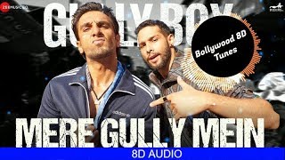 Mere Gully Mein | Gully Boy | Ranveer Singh | DIVINE | Naezy | Use Headphones | Hindi 8D Music