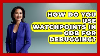 How Do You Use Watchpoints In GDB For Debugging? - Learn To Troubleshoot