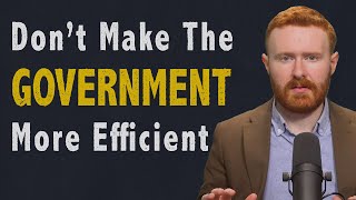 America Doesn’t Need More “Efficient” Government