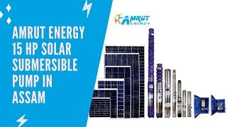 AMRUT 15 HP SOLAR SUBMERSIBLE PUMP IN ASSAM | SOLAR PUMP