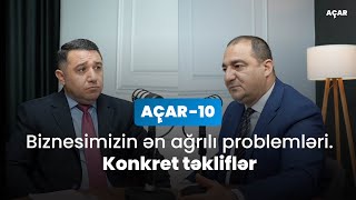 Biznesimizin ən ağrılı problemləri. Konkret təkliflər - Sakit Səmədov, Mail Yaqub | Açar-10