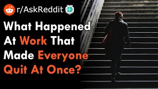 What Happened At Work That Made Everyone Quit At Once?