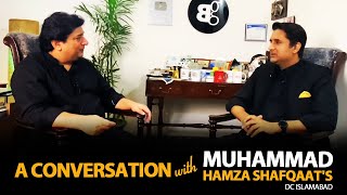 A candid conversation with Muhammad Hamza Shafqaat - DC Islamabad.