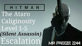 HITMAN - The Ataro Caliginosity - Escalation - Level 1-5 - Silent Assassin
