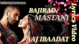 Aaj Ibaadat | Lyrics Video Song | Bajirao Mastani | Indian Lyrics Lovers !