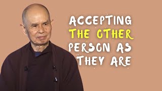 Accepting the Other Person as They Are | Thich Nhat Hanh (English subtitles)