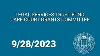 Legal Services Trust Fund Commission CARE Court Grants Committee 9-28-23