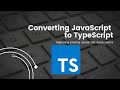 Converting JavaScript to TypeScript: Migrating Existing JavaScript Applications