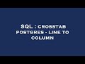 SQL : crosstab postgres - line to column