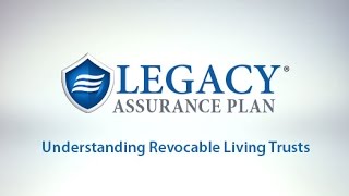 Legacy Assurance Plan | Understanding Revocable Living Trusts