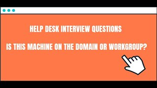 Help Desk Interview Questions: Is this machine on the domain or workgroup?